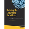 Building the Snowflake Data Cloud: Monetizing and Democratizing Your Data