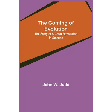 The Coming of Evolution; The Story of a Great Revolution in Science