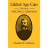 Gilded Age Cato: The Life of Walter Q. Gresham