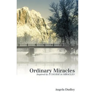 Ordinary Miracles: Inspired by a Course in Miracles