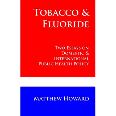Tobacco and Fluoride: Two Essays on Domestic and International Public Health Policy