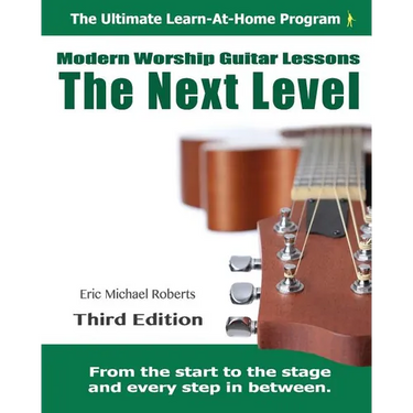 Next Level Modern Worship Guitar Lessons: Third Edition Next Level Learn-at-Home Lesson Course Book for the 8 Chords100 Songs Worship Guitar Program