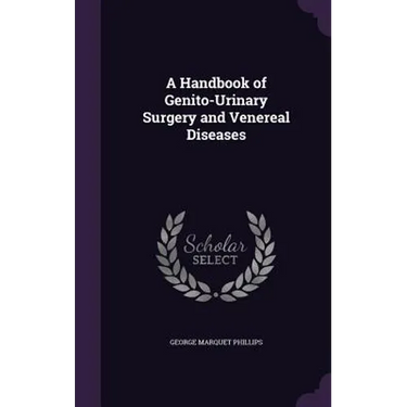 A Handbook of Genito-Urinary Surgery and Venereal Diseases