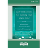 Daily Meditations for Calming Your Angry Mind: Mindfulness Practices to Free Yourself from Anger (16pt Large Print Edition)