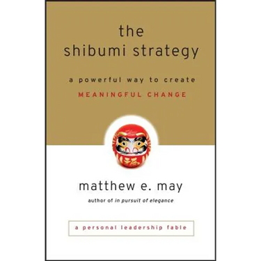 The Shibumi Strategy: A Powerful Way to Create Meaningful Change