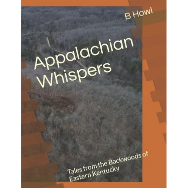 Appalachian Whispers: Tales from the Backwoods of Eastern Kentucky