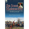 Sir John Hawkwood: an English Mercenary Commander of the 14th Century
