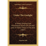 Under The Gaslight: A Totally Original And Picturesque Drama Of Life And Love In These Times, In Five Acts (1867)
