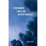 I Dreamed I Was an Afterthought
