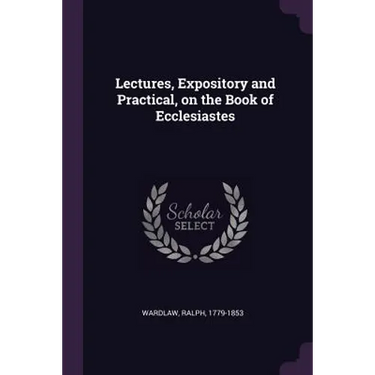 Lectures, Expository and Practical, on the Book of Ecclesiastes