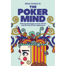 The Poker Mind: Winning Strategies to Stay Off Tilt and on Top of Your Opponents