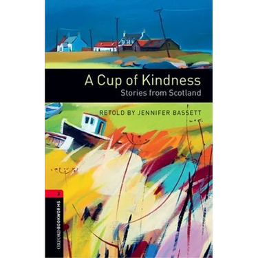 Oxford Bookworms Library: A Cup of Kindness: Stories from Scotland: Level 3: 1000-Word Vocabulary