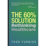 The 60% Solution: Rethinking Healthcare