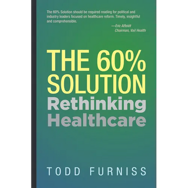 The 60% Solution: Rethinking Healthcare