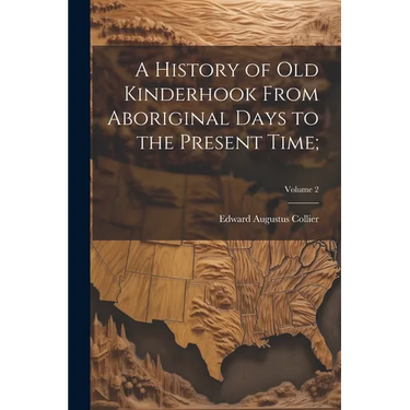 A History of Old Kinderhook From Aboriginal Days to the Present Time;; Volume 2