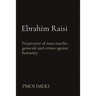 Ebrahim Raisi: Perpetrator of mass murder, genocide and crimes against humanity