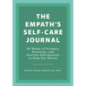 The Empath's Self-Care Journal: 52 Weeks of Prompts, Practices, and Positive Affirmations to Help You Thrive