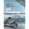 How to Make an Oil Painting: Getting Acquainted with the Medium