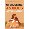 Overcoming Anxious Attachment