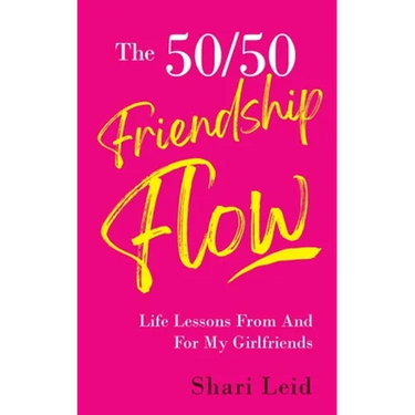 The 50/50 Friendship Flow: Life Lessons From And For My Girlfriends