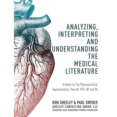 Analyzing, Interpreting and Understanding The Medical Literature: A Guide For The Pharmaceutical Representative, PharmD, NP and PA