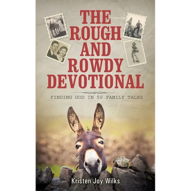 The Rough and Rowdy Devotional: Finding God in 50 Family Tales