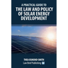 A Practical Guide to the Law and Policy of Solar Energy Development