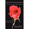 The Black Man's Guide to Romancing the Black Woman: Things Every Man Should Know About Every Woman