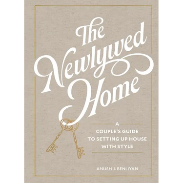 The Newlywed Home: A Couple's Guide to Setting Up House with Style