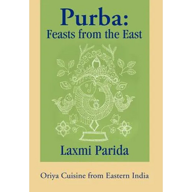 Purba: Feasts from the East: Oriya Cuisine from Eastern India