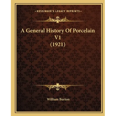 A General History Of Porcelain V1 (1921)