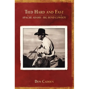 Tied Hard and Fast: Apache Adams-Big Bend Cowboy