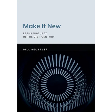Make It New: Reshaping Jazz in the 21st Century