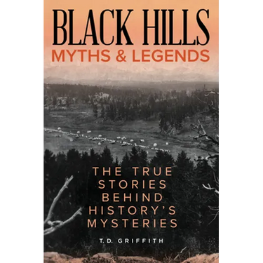 Black Hills Myths and Legends: The True Stories Behind History's Mysteries