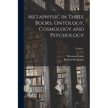 Metaphysic in Three Books, Ontology, Cosmology and Psychology; Volume 1