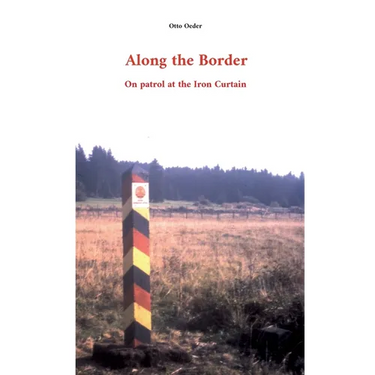 Along the Border: On patrol at the Iron Curtain