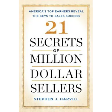 21 Secrets of Million-Dollar Sellers: America's Top Earners Reveal the Keys to Sales Success