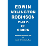 Edwin Arlington Robinson Child of Scorn