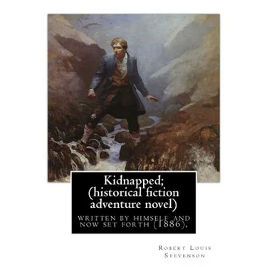 Kidnapped; being memoirs of the adventures of David Balfour in the year 1751,: written by himself and now set forth (1886), By Robert Louis Stevenson,