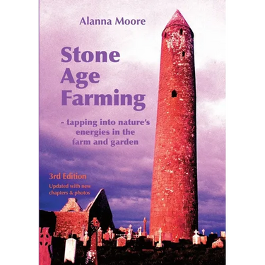 Stone Age Farming 3rd edition: -Tapping into Nature's Energies in the Farm and Garden