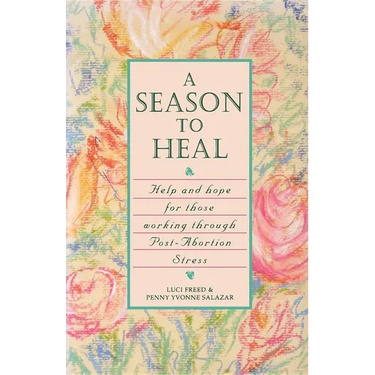 A Season to Heal: Help and Hope for Those Working Through Post-Abortion Stress