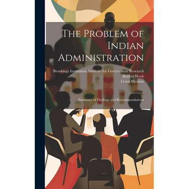 The Problem of Indian Administration: Summary of Findings and Recommendations
