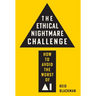 The Ethical Nightmare Challenge: How to Avoid the Worst of AI