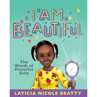 I Am Beautiful: The Words of Powerful Girls