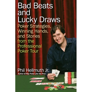 Bad Beats and Lucky Draws: Poker Strategies, Winning Hands, and Stories from the Professional Poker Tour