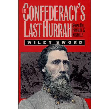 The Confederacy's Last Hurrah: Spring Hill, Franklin, and Nashville