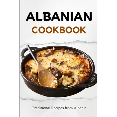 Albanian Cookbook: Traditional Recipes from Albania