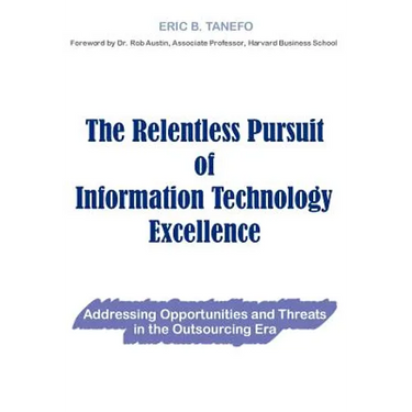 The Relentless Pursuit of Information Technology Excellence: Addressing Opportunities and Threats in the Outsourcing Era