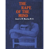 The Rape of the Mind: The Psychology of Thought Control, Menticide, and Brainwashing