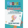 Create the Life of your Dreams: The Art of Unlocking Potential with Vision Boards